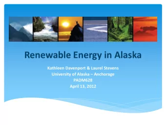 Renewable Energy in Alaska  Kathleen Davenport &amp; Laurel Stevens University of Alaska