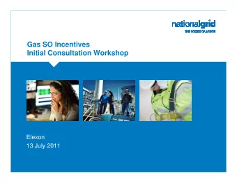 Gas SO Incentives  Initial Consultation Workshop  Elexon  13 July 2011  Welcome..