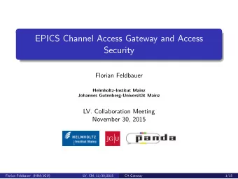 EPICS Channel Access Gateway and Access  Security  Florian Feldbauer  Helmholtz-Institut Mainz