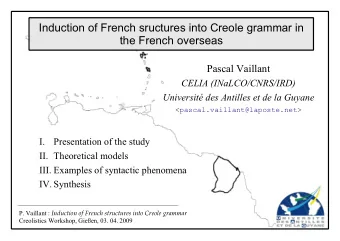 Induction of French sructures into Creole grammar in  the French overseas  Pascal Vaillant  CELIA