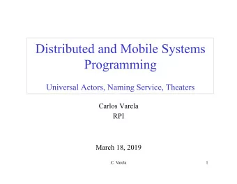 Distributed and Mobile Systems  Programming  Universal Actors, Naming Service, Theaters  Carlos