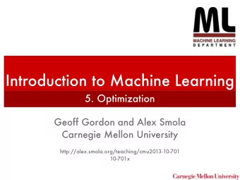 Introduction to Machine Learning  5. Optimization  Geoff Gordon and Alex Smola  Carnegie Mellon