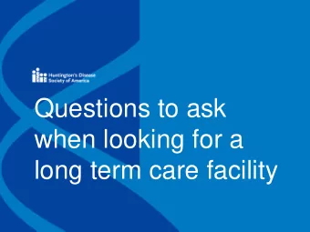 Questions to ask  when looking for a  long term care facility  The information provided by