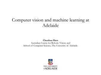Computer vision and machine learning at  Adelaide  Chunhua Shen  Australian Centre for Robotic