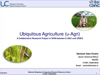 Ubiquitous Agriculture (u-Agri)  A Collaborative Research Project in WSN between C-DAC and CRIDA