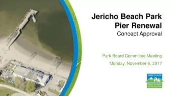 Jericho Beach Park  Pier Renewal  Concept Approval  Park Board Committee Meeting  Monday, November