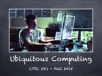 Ubiquitous Computing  CPSC 581 - Fall 2015  The Computer  for the  21st Century  Mark Weiser, 1991