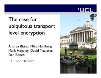 The case for  ubiquitous transport  level encryption  Andrea Bittau, Mike Hamburg,  Mark Handley,