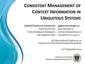 C ONSISTENT M ANAGEMENT OF C ONTEXT I NFORMATION IN U BIQUITOUS S YSTEMS  Gabriel