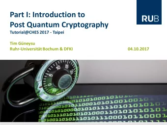 Part I: Introduction to  Post Quantum Cryptography  Tutorial@CHES 2017 - Taipei  Tim Gneysu