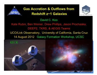 Gas Accretion &amp; Outflows from  Redshift z~1 Galaxies  David C. Koo  Kate Rubin, Ben Weiner,