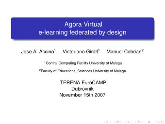 Agora Virtual  e-learning federated by design Jose A. Accino 1 Victoriano Giralt 1 Manuel Cebrian 2