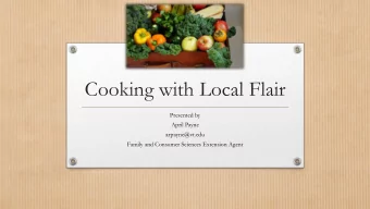 Cooking with Local Flair  Presented by  April Payne  arpayne@vt.edu  Family and Consumer Sciences