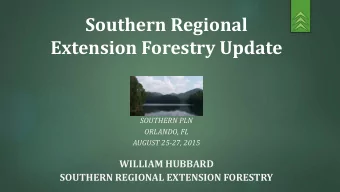 Extension Forestry Update  SOUTHERN PLN  ORLANDO, FL  AUGUST 25-27, 2015  WILLIAM HUBBARD  SOUTHERN