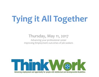 Tying it All Together  Thursday, May 11, 2017  Advancing your professional career  Improving