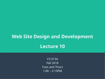 Web Site Design and Development  Lecture 10  CS 0134  Fall 2018  Tues and Thurs  1:00  2:15PM