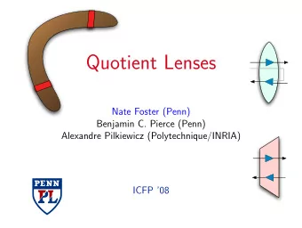 Quotient Lenses  Nate Foster (Penn)  Benjamin C. Pierce (Penn)  Alexandre Pilkiewicz