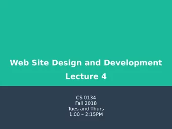 Web Site Design and Development  Lecture 4  CS 0134  Fall 2018  T  ues and Thurs  1:00  2:15PM