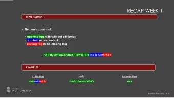 RECAP WEEK 1  HTML  ELEMENT  Elements consist of:  opening tag with/without attributes