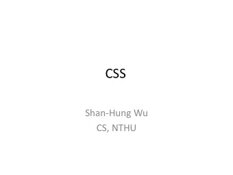 CSS  Shan-Hung Wu  CS, NTHU  CSS Zen Garden  2  Outline  The Basics  Selectors  Layout