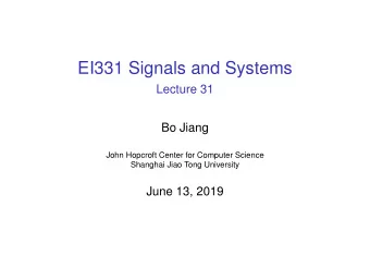 EI331 Signals and Systems  Lecture 31  Bo Jiang  John Hopcroft Center for Computer Science