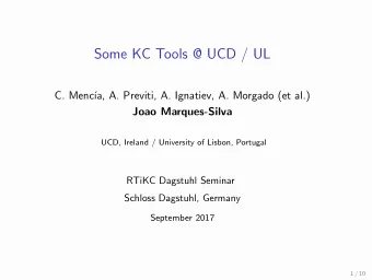 Some KC Tools @ UCD / UL  C. Menc  a, A. Previti, A. Ignatiev, A. Morgado (et al.)  Joao