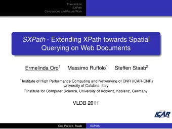SXPath - Extending XPath towards Spatial  Querying on Web Documents Ermelinda Oro 1 Massimo Ruffolo