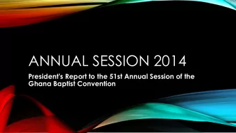 ANNUAL SESSION 2014  President's Report to the 51st Annual Session of the Ghana Baptist Convention