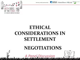 CONSIDERATIONS IN  SETTLEMENT  NEGOTIATIONS  A Panel Discussion  Seminar proudly sponsored by: