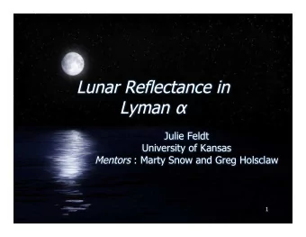 Lunar Reflectance in Lyman   Julie Feldt  University of Kansas Mentors : Marty Snow and Greg