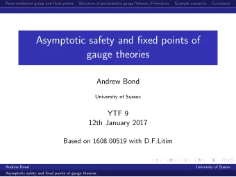 Asymptotic safety and fixed points of  gauge theories  Andrew Bond  University of Sussex  YTF 9