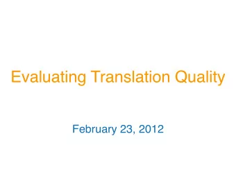Evaluating Translation Quality  February 23, 2012  Goals for this lecture  Understanding
