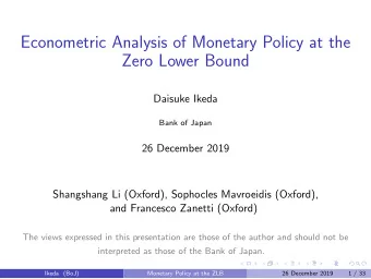 Econometric Analysis of Monetary Policy at the  Zero Lower Bound  Daisuke Ikeda  Bank of Japan  26