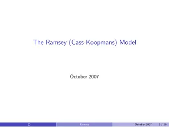 The Ramsey (Cass-Koopmans) Model  October 2007  ()  Ramsey  October 2007  1 / 16  Assumptions