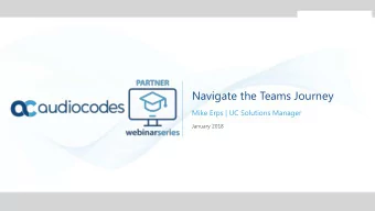 Navigate the Teams Journey  Mike Erps | UC Solutions Manager  January 2018 Housekeeping
