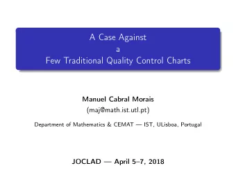 A Case Against  a  Few Traditional Quality Control Charts  Manuel Cabral Morais