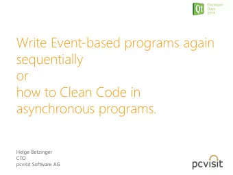 how to Clean Code in asynchronous programs.  Helge Betzinger  CTO  pcvisit Software AG  Developer