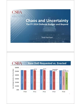 Chaos and Uncertainty The FY 2014 Defense Budget and Beyond Todd Harrison Base DoD Requested vs.