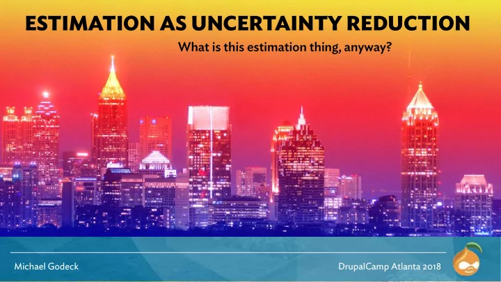 estimation as uncertainty reduction