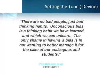 Setting the Tone ( Devine)  There are no bad people, just bad  thinking habits.  Unconscious