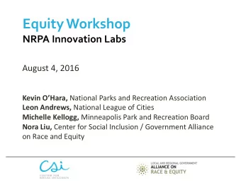 Equity Workshop  NRPA Innovation Labs  August 4, 2016 Kevin OHara, National Parks and Recreation