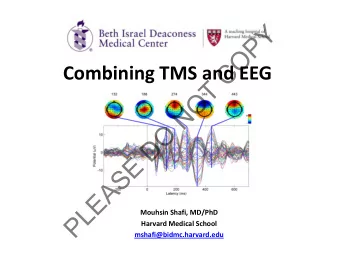 Y  P  O  C Combining TMS and EEG  T  O  N  O  D  E  S  A  E  L Mouhsin Shafi, MD/PhD  P Harvard