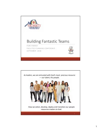 Building Fantastic Teams  PURE ENERGY  FACILITIES PLANNING CONFERENCE  SEPTEMBER  2018  As leaders,
