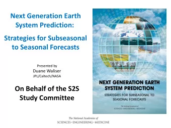 Next Generation Earth  System Prediction:  Strategies for Subseasonal  to Seasonal Forecasts