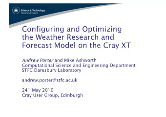 Configuring and Optimizing  the Weather Research and  Forecast Model on the Cray XT Andrew Porter