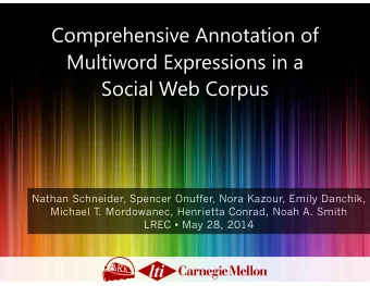 Comprehensive Annotation of  Multiword Expressions in a  Social Web Corpus  Nathan Schneider,