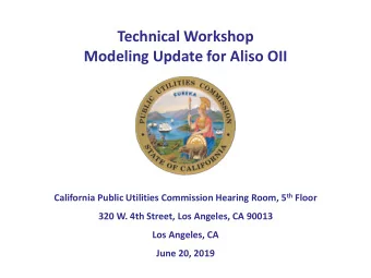 Modeling Update for Aliso OII California Public Utilities Commission Hearing Room, 5 th Floor  320