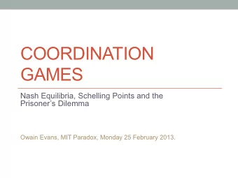 COORDINATION  GAMES  Nash Equilibria, Schelling Points and the  Prisoners Dilemma  Owain Evans,