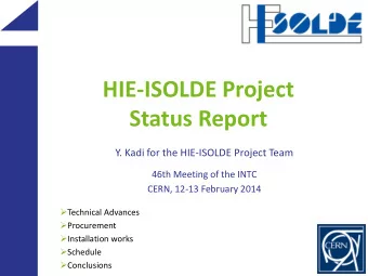 HIE-ISOLDE Project  Status Report  Y. Kadi for the HIE-ISOLDE Project Team  46th Meeting of the
