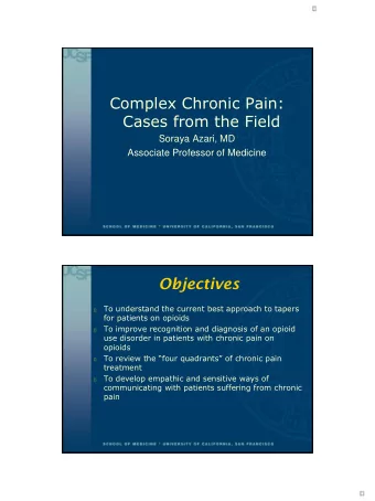 Complex Chronic Pain:  Cases from the Field  Soraya Azari, MD  Associate Professor of Medicine
